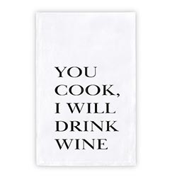 You Cook I Will Drink Wine - Tea Towel